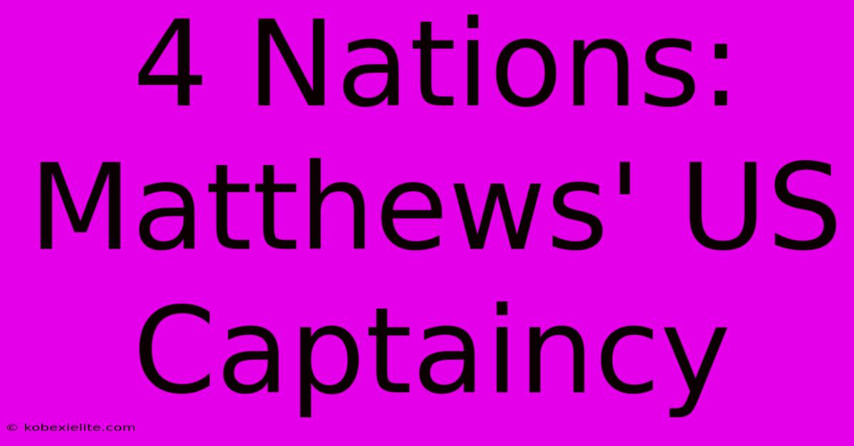 4 Nations: Matthews' US Captaincy