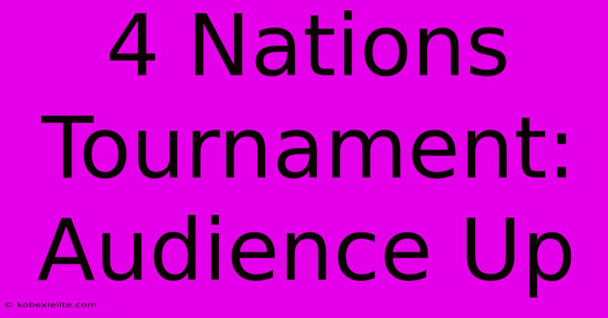 4 Nations Tournament: Audience Up