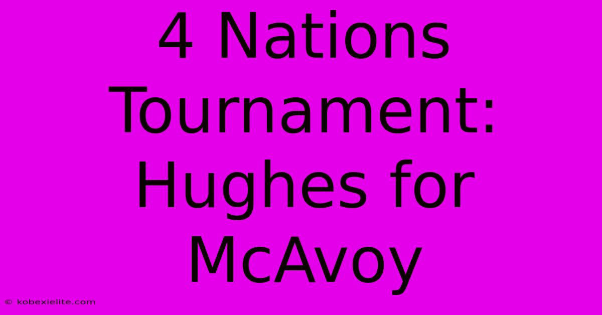 4 Nations Tournament: Hughes For McAvoy