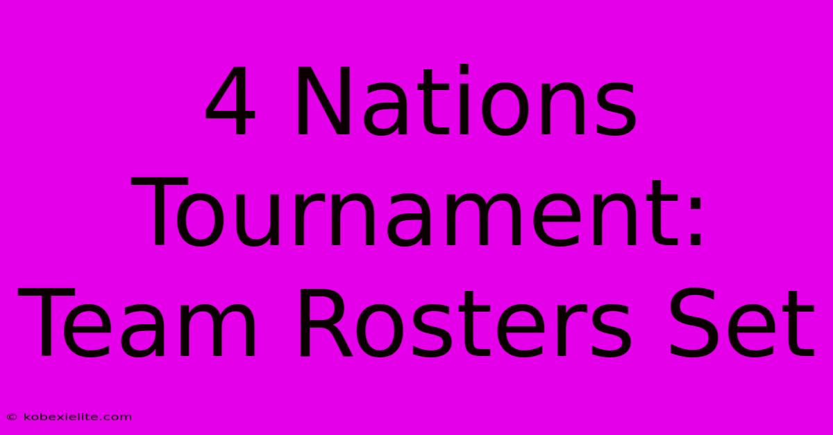 4 Nations Tournament: Team Rosters Set