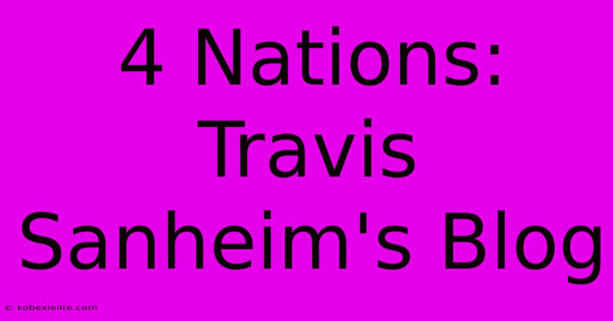 4 Nations: Travis Sanheim's Blog