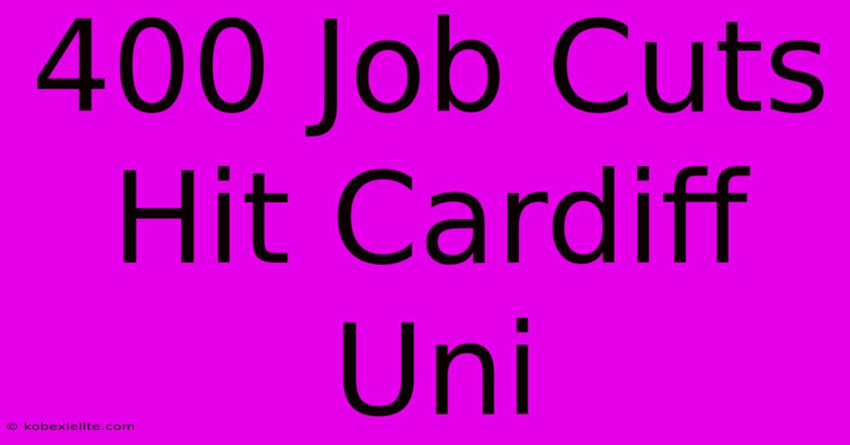 400 Job Cuts Hit Cardiff Uni