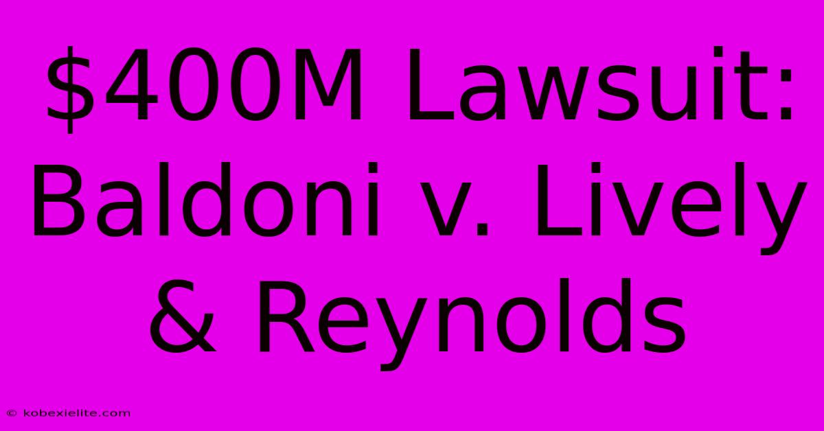 $400M Lawsuit: Baldoni V. Lively & Reynolds