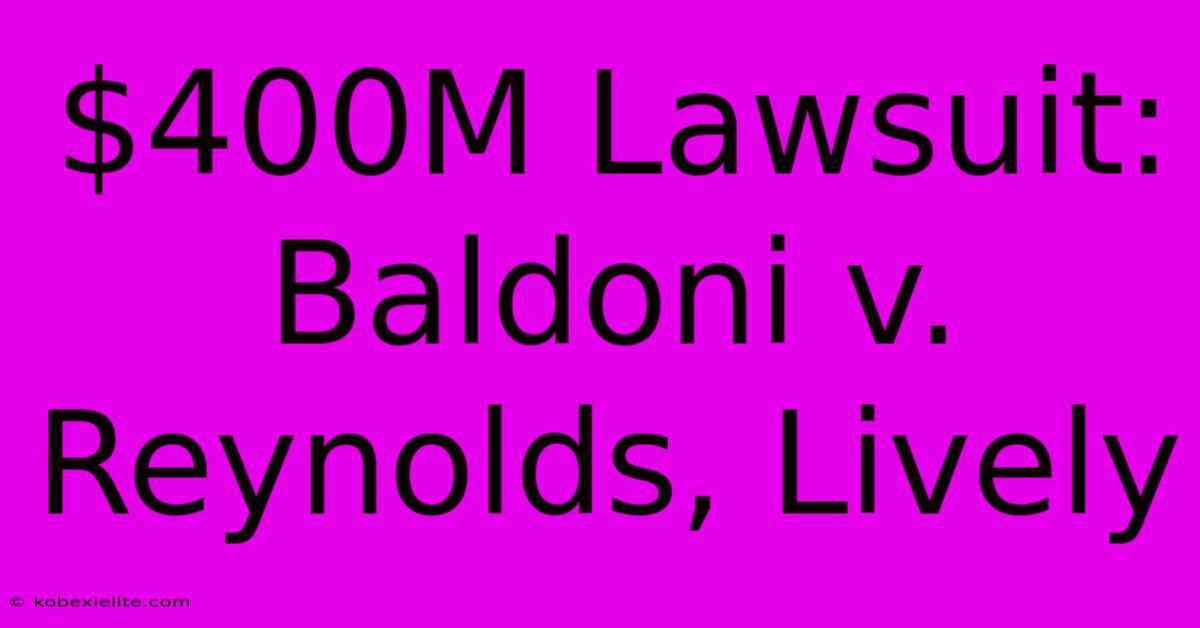 $400M Lawsuit: Baldoni V. Reynolds, Lively