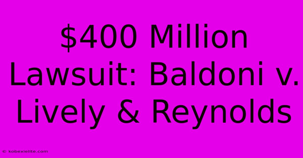 $400 Million Lawsuit: Baldoni V. Lively & Reynolds