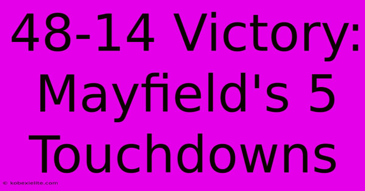 48-14 Victory: Mayfield's 5 Touchdowns