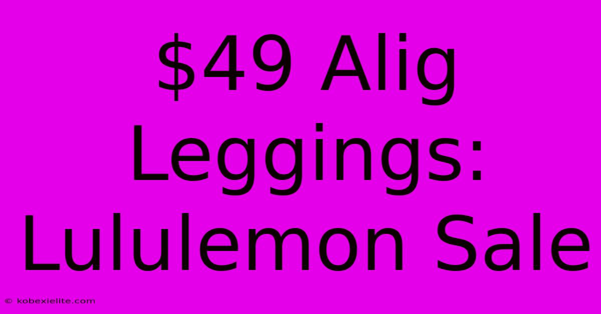 $49 Alig Leggings: Lululemon Sale