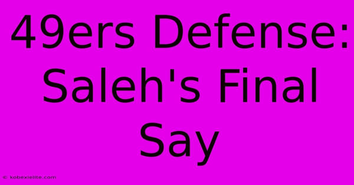 49ers Defense: Saleh's Final Say