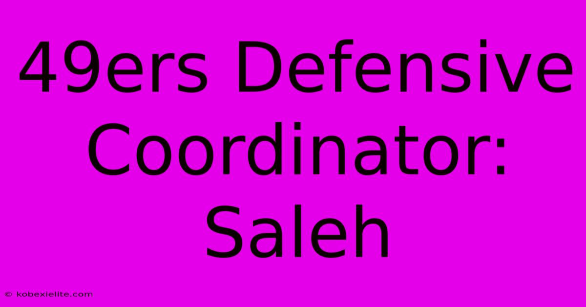 49ers Defensive Coordinator: Saleh