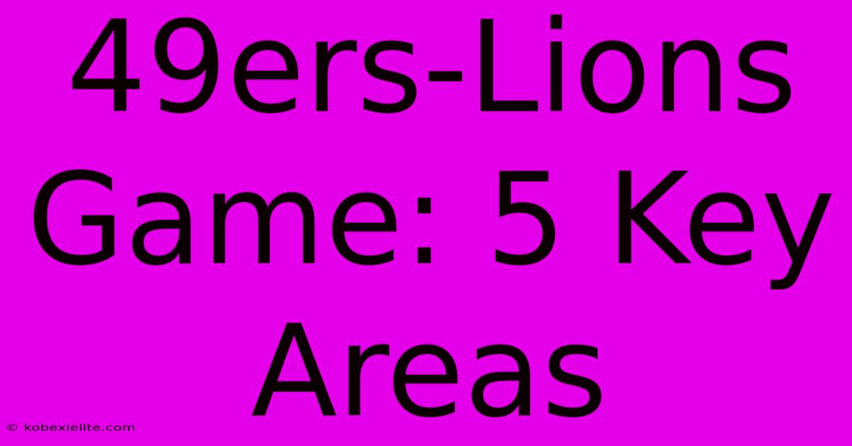 49ers-Lions Game: 5 Key Areas