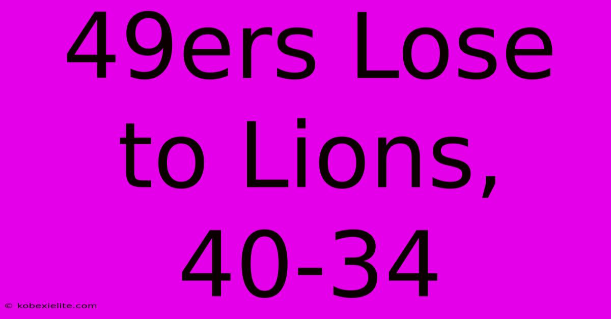 49ers Lose To Lions, 40-34