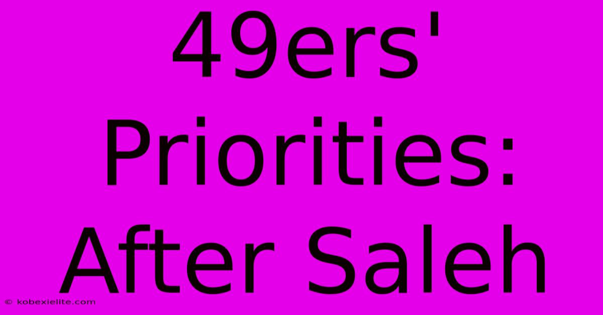 49ers' Priorities: After Saleh