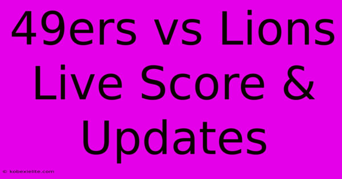 49ers Vs Lions Live Score & Updates