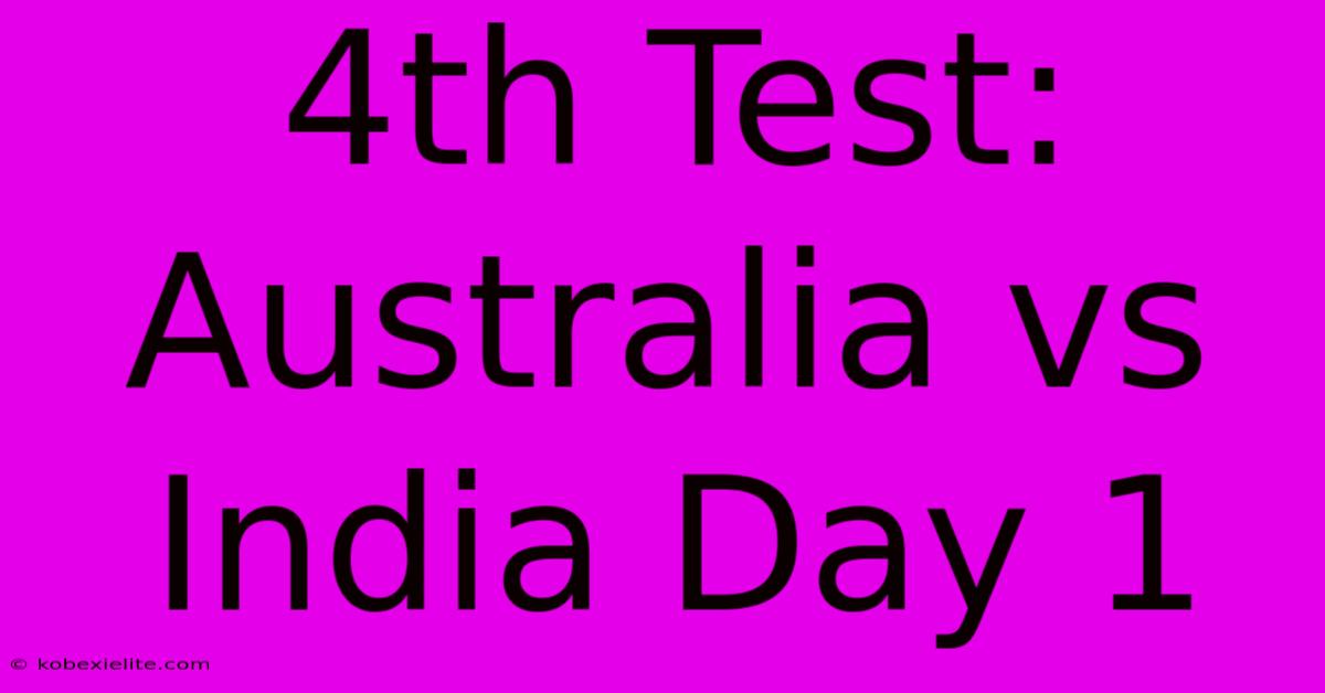 4th Test: Australia Vs India Day 1