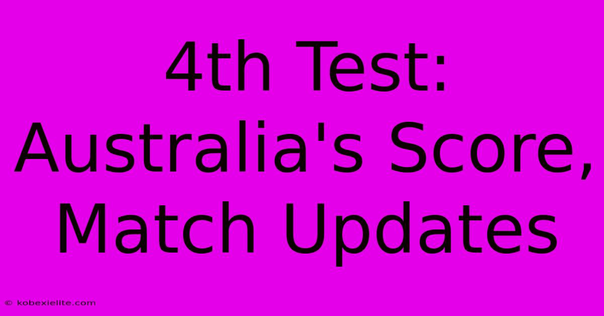 4th Test: Australia's Score, Match Updates