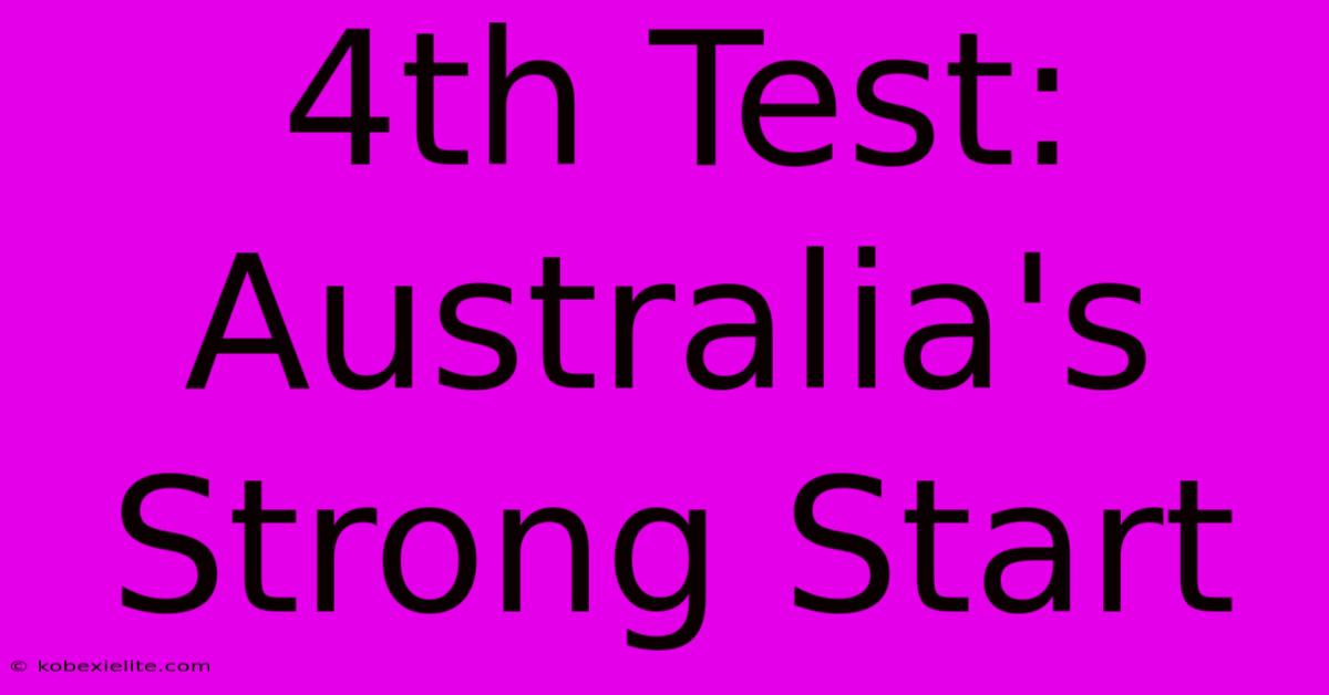 4th Test: Australia's Strong Start