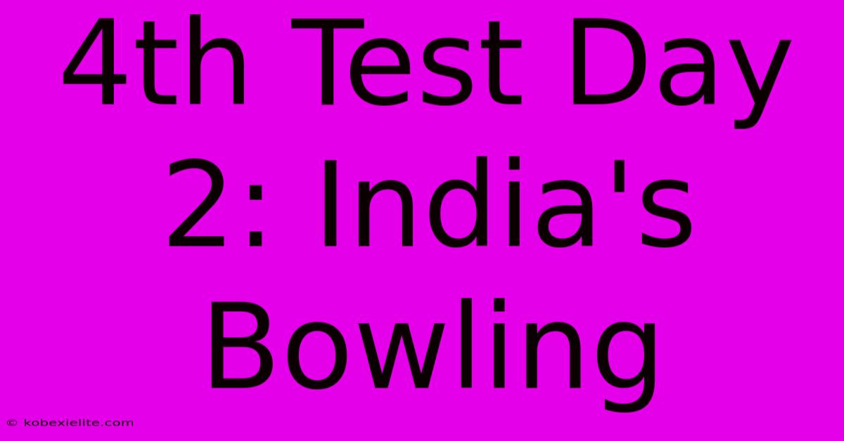 4th Test Day 2: India's Bowling