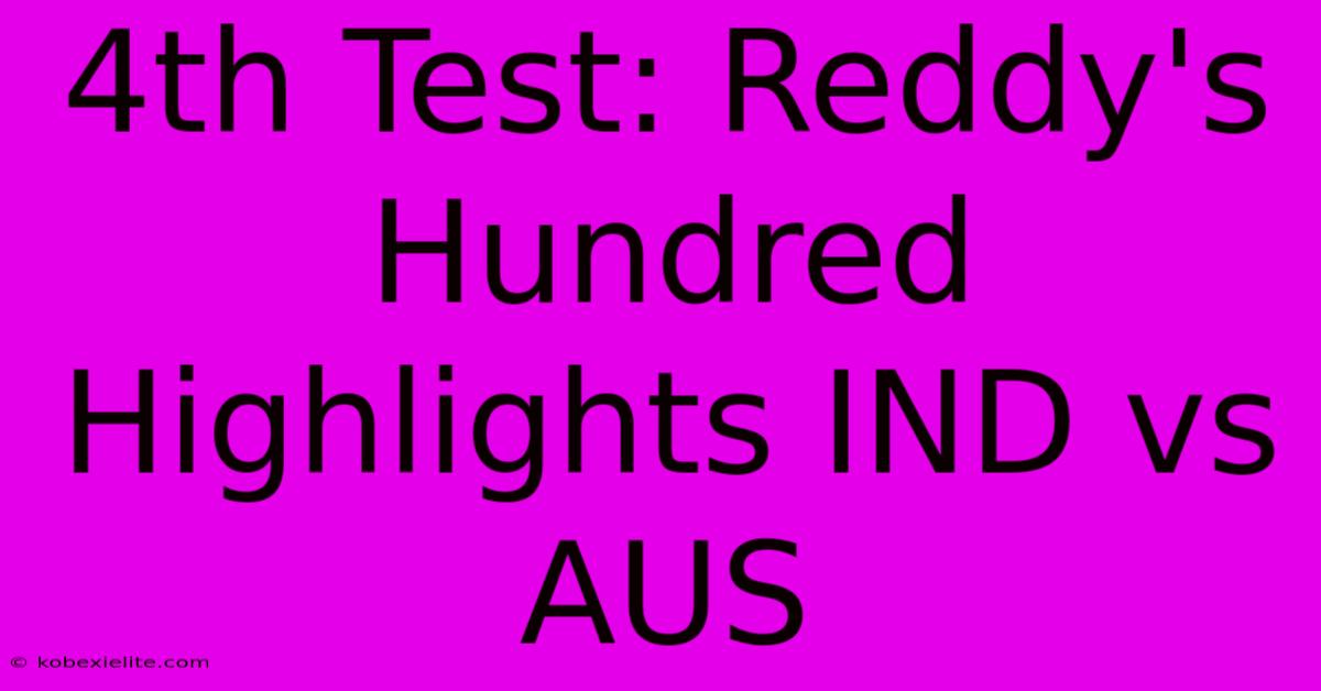 4th Test: Reddy's Hundred Highlights IND Vs AUS