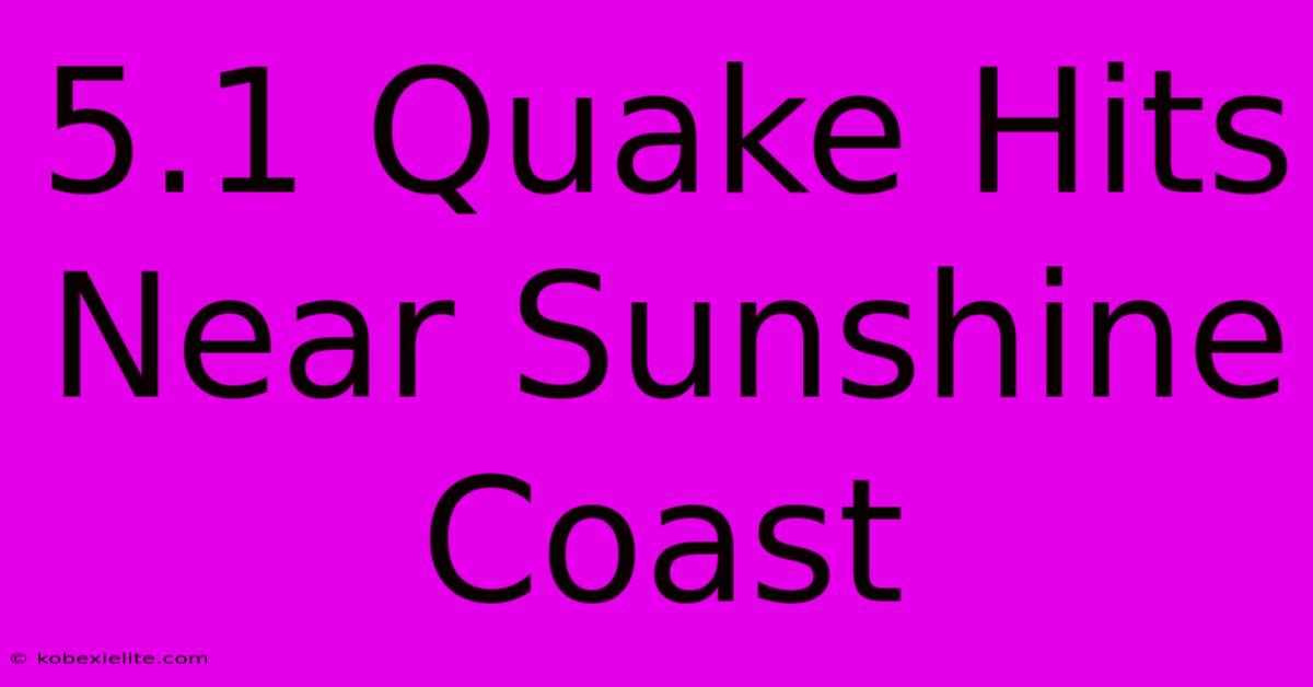 5.1 Quake Hits Near Sunshine Coast