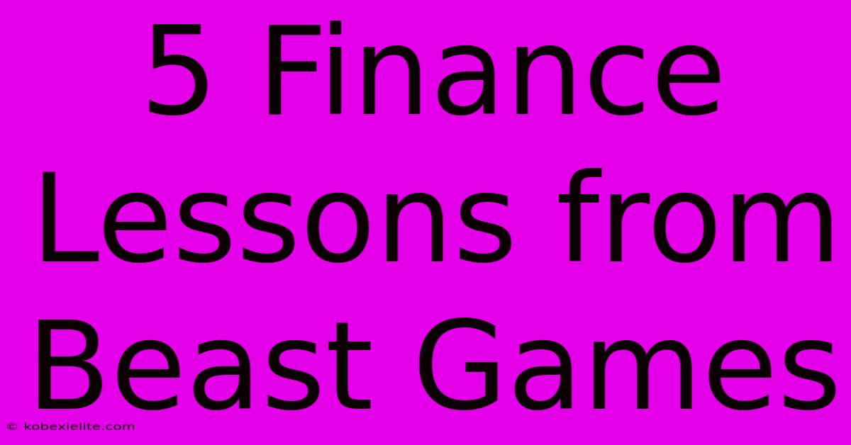 5 Finance Lessons From Beast Games