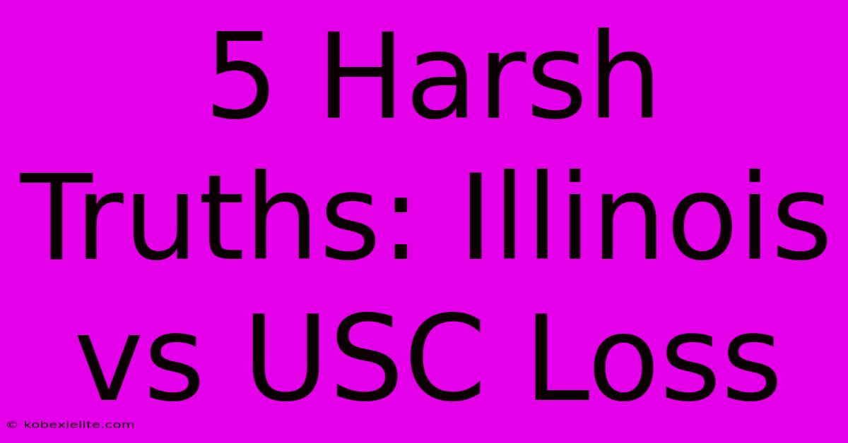 5 Harsh Truths: Illinois Vs USC Loss