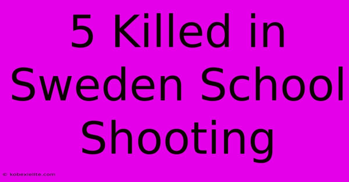 5 Killed In Sweden School Shooting