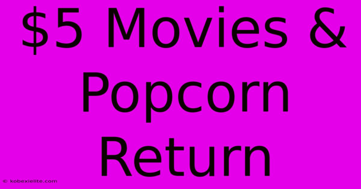 $5 Movies & Popcorn Return