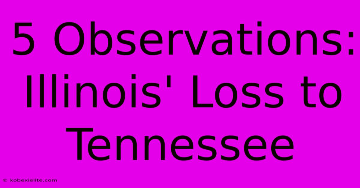 5 Observations: Illinois' Loss To Tennessee 5 Observations: Illinois' Loss To Tennessee