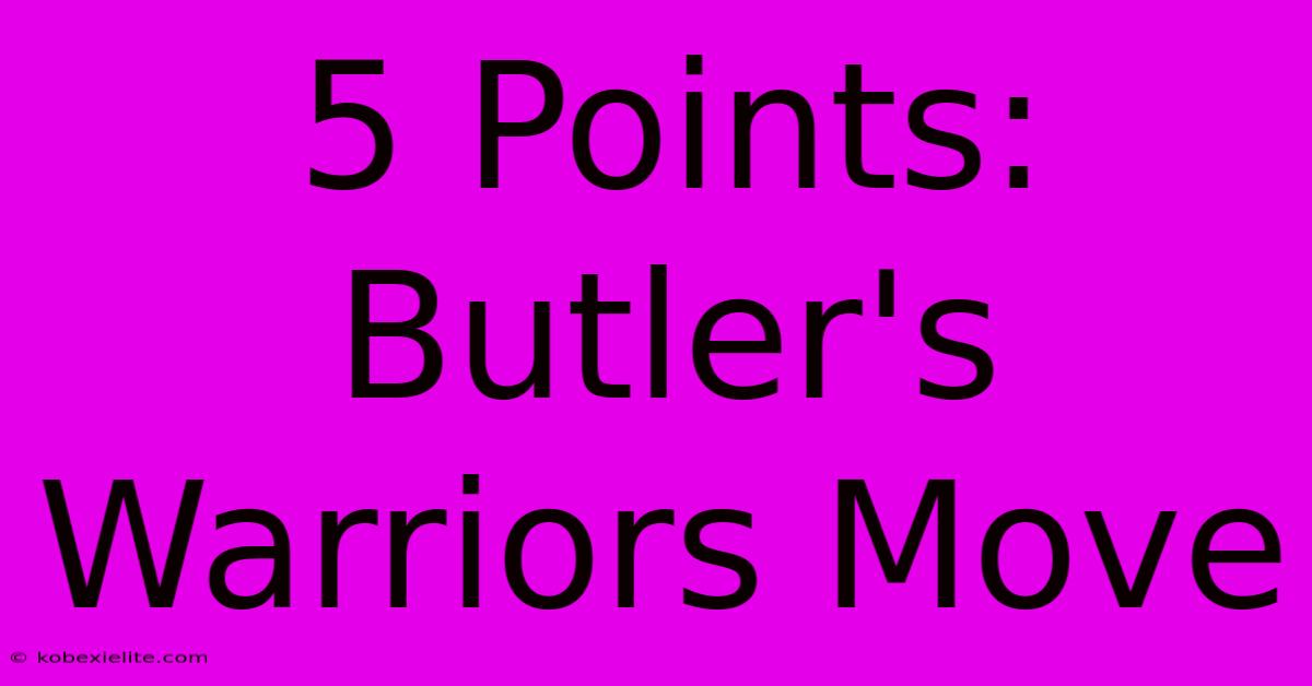 5 Points: Butler's Warriors Move