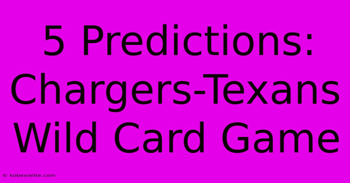 5 Predictions: Chargers-Texans Wild Card Game