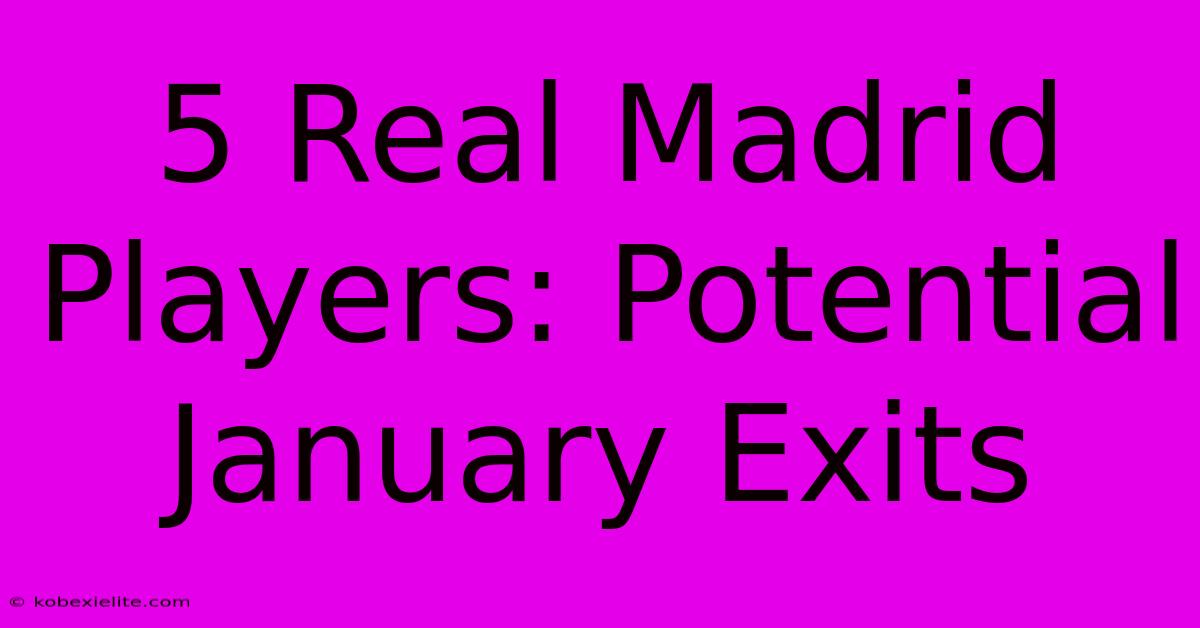 5 Real Madrid Players: Potential January Exits 5 Real Madrid Players: Potential January Exits