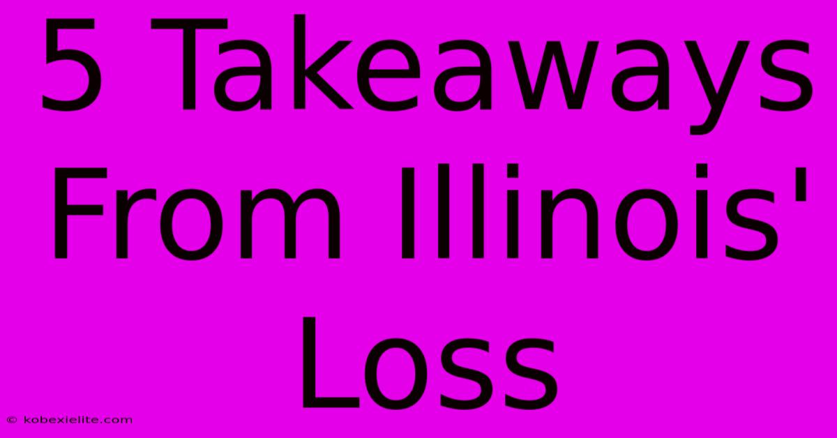 5 Takeaways From Illinois' Loss