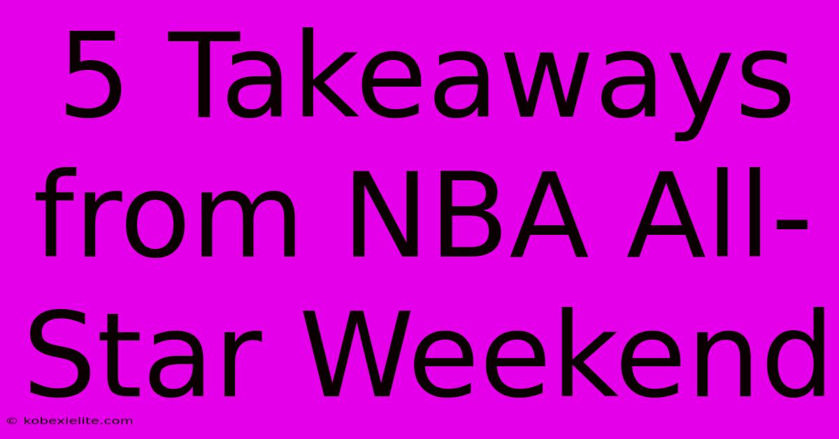 5 Takeaways From NBA All-Star Weekend