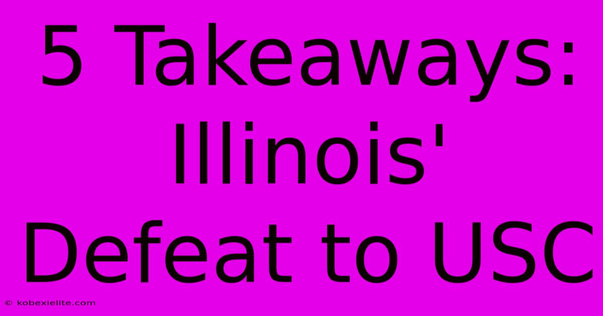 5 Takeaways: Illinois' Defeat To USC