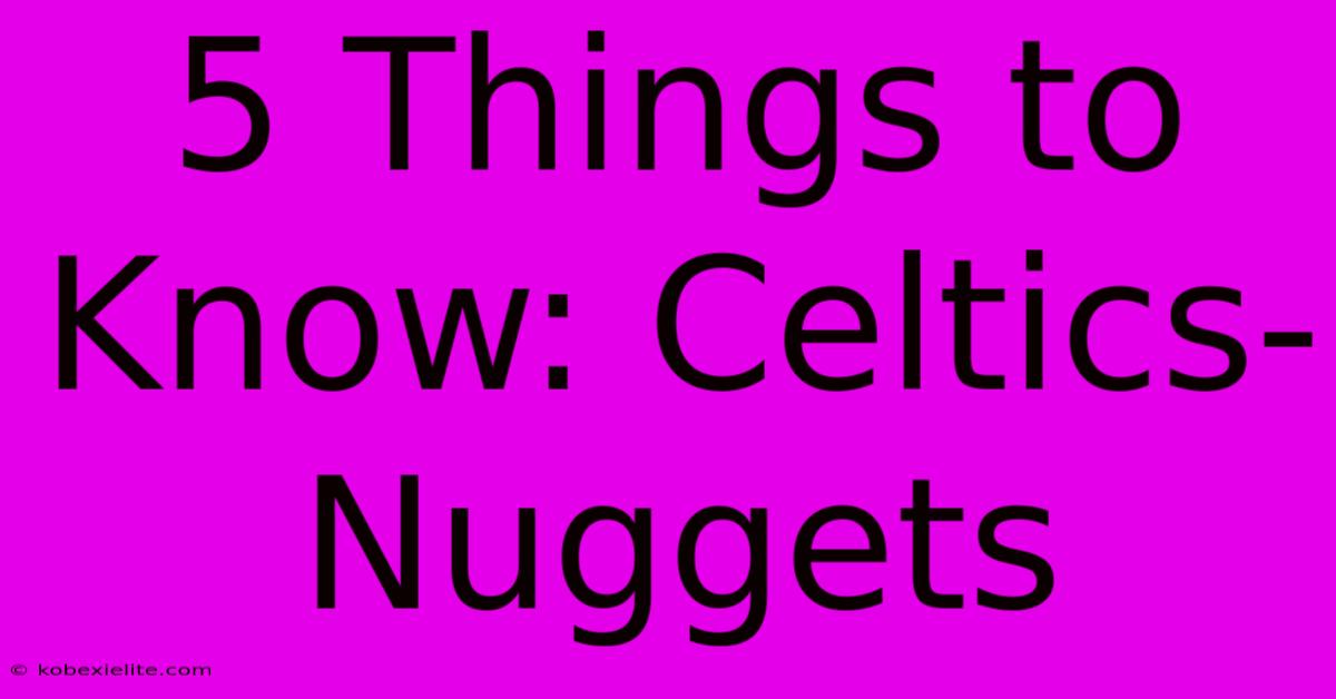 5 Things To Know: Celtics-Nuggets