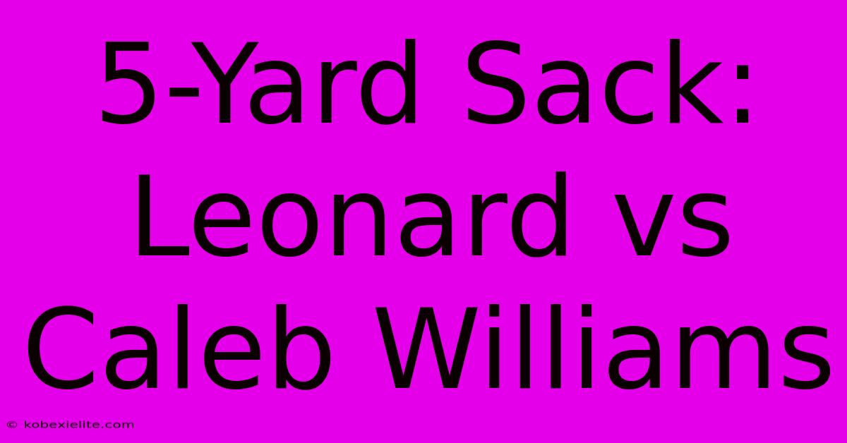 5-Yard Sack: Leonard Vs Caleb Williams