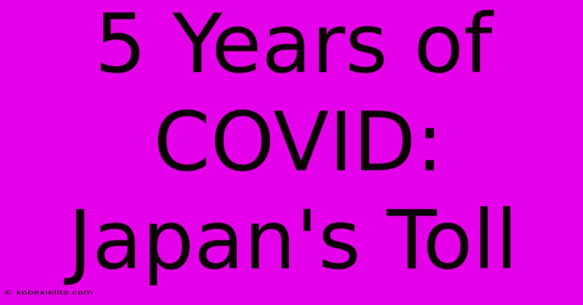 5 Years Of COVID: Japan's Toll