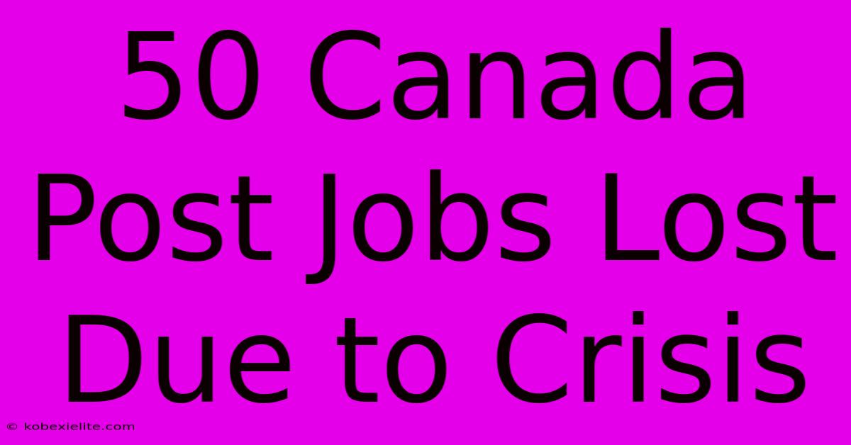 50 Canada Post Jobs Lost Due To Crisis