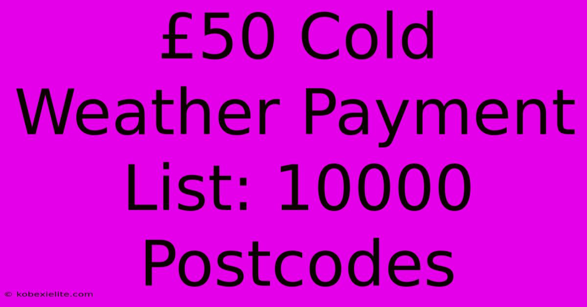 £50 Cold Weather Payment List: 10000 Postcodes