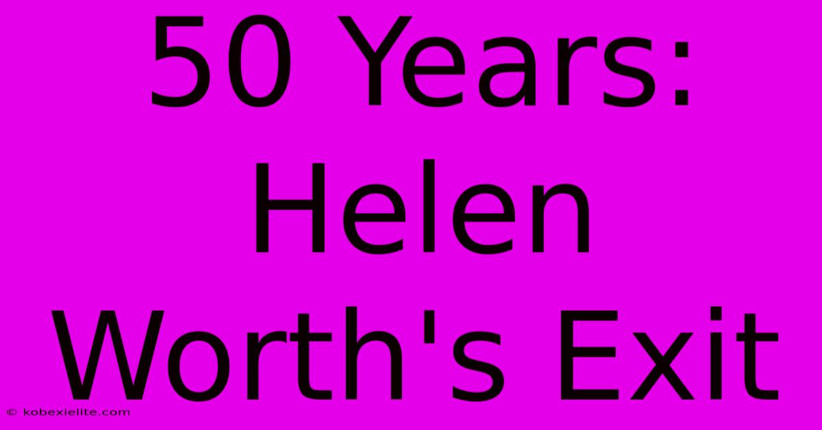 50 Years: Helen Worth's Exit