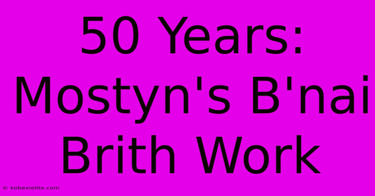 50 Years: Mostyn's B'nai Brith Work