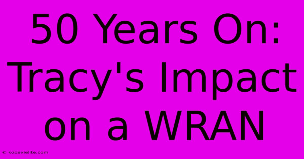 50 Years On: Tracy's Impact On A WRAN