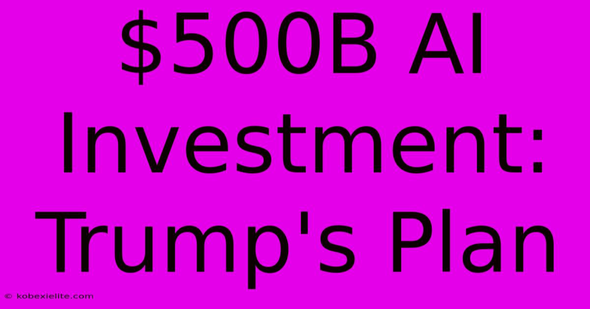 $500B AI Investment: Trump's Plan