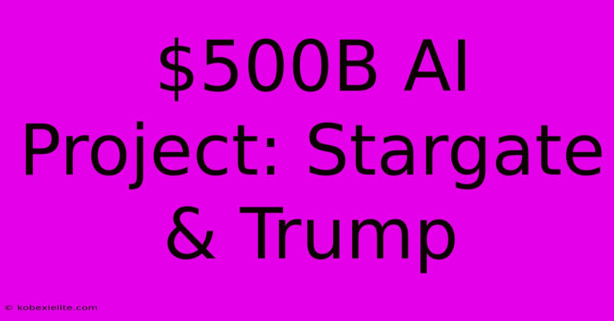 $500B AI Project: Stargate & Trump