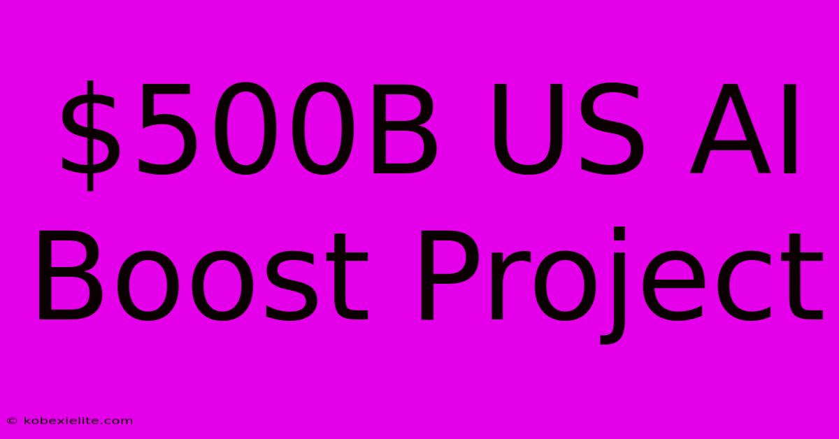 $500B US AI Boost Project