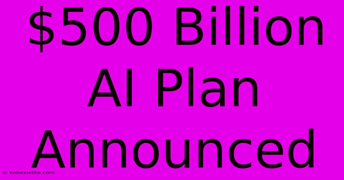 $500 Billion AI Plan Announced