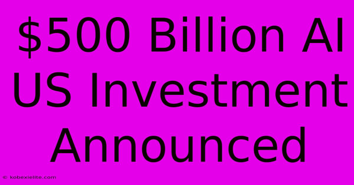 $500 Billion AI US Investment Announced