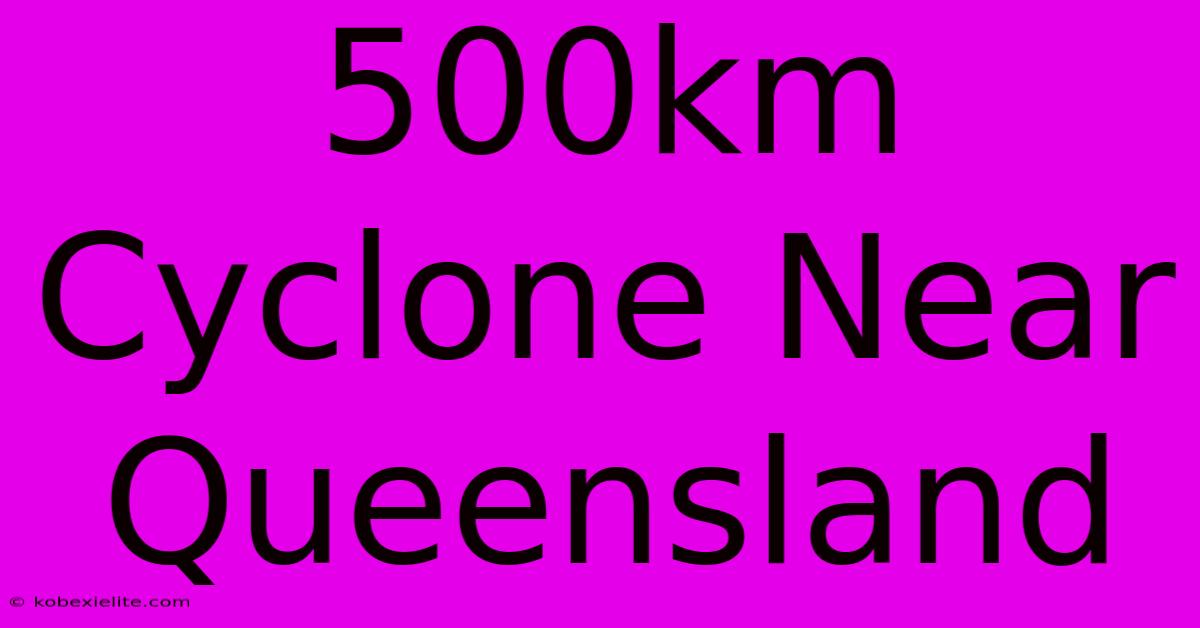 500km Cyclone Near Queensland