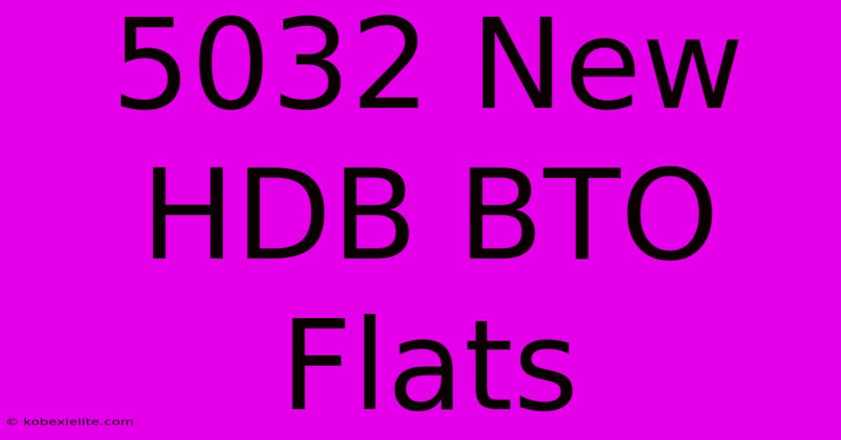 5032 New HDB BTO Flats