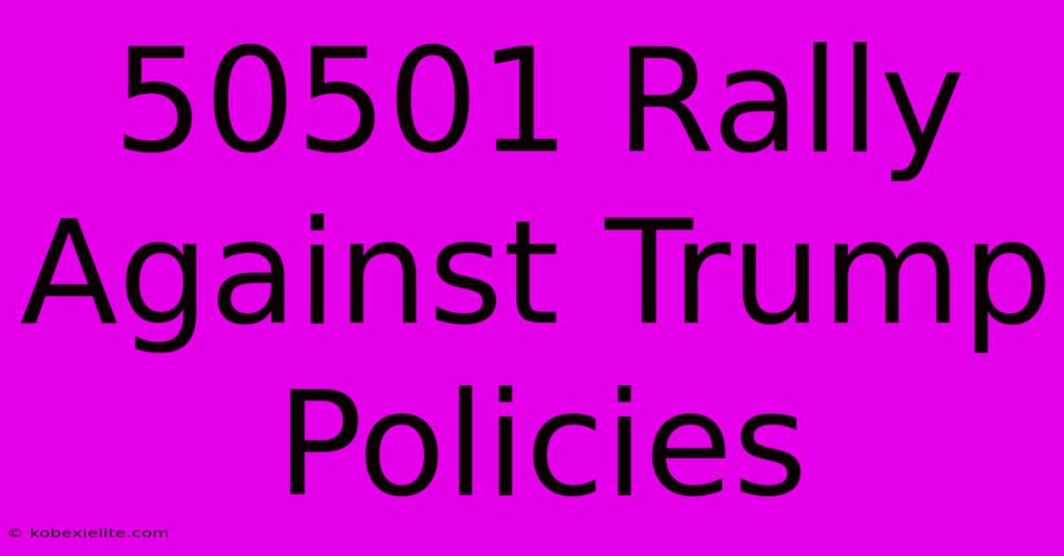 50501 Rally Against Trump Policies